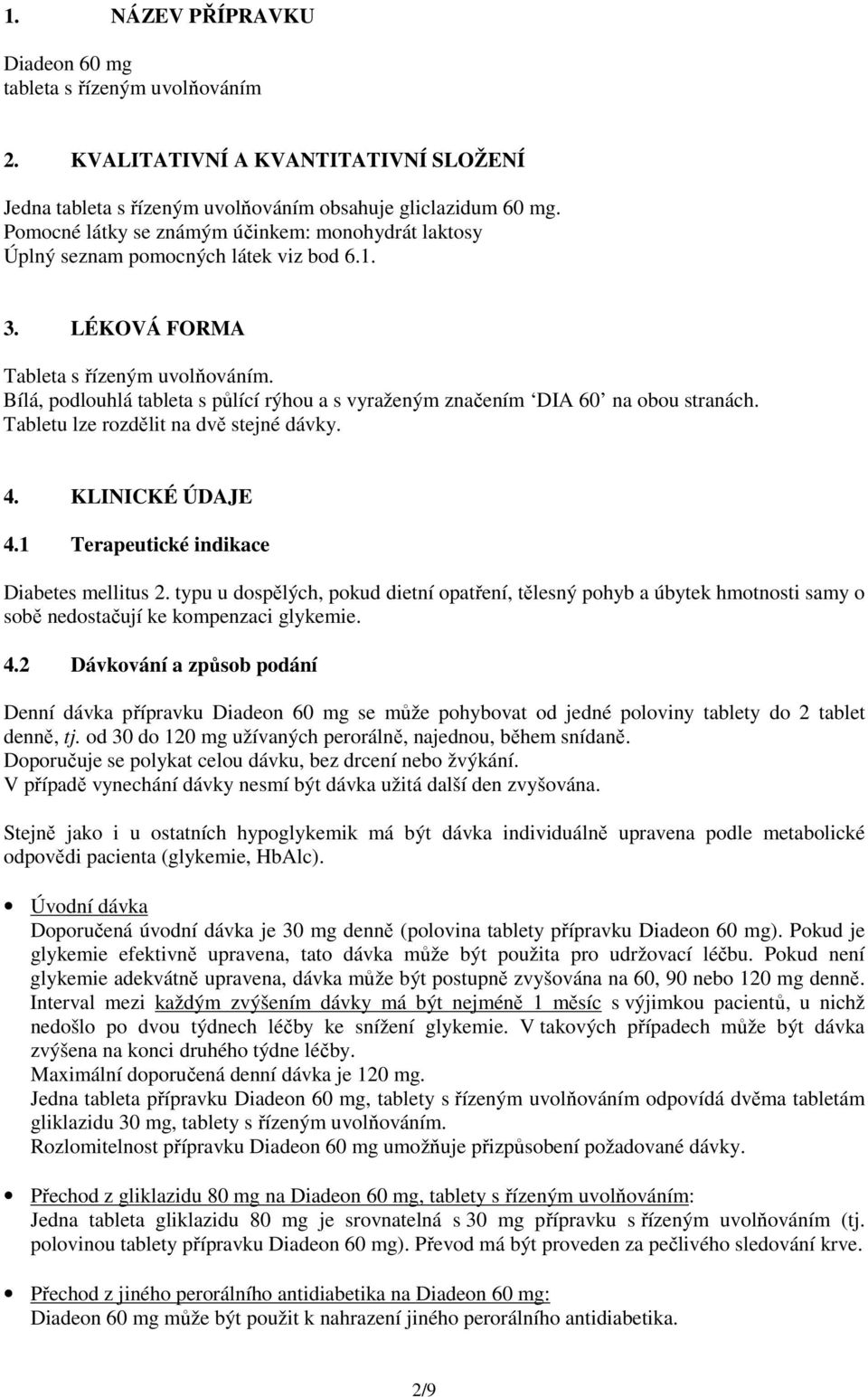 Bílá, podlouhlá tableta s půlící rýhou a s vyraženým značením DIA 60 na obou stranách. Tabletu lze rozdělit na dvě stejné dávky. 4. KLINICKÉ ÚDAJE 4.1 Terapeutické indikace Diabetes mellitus 2.