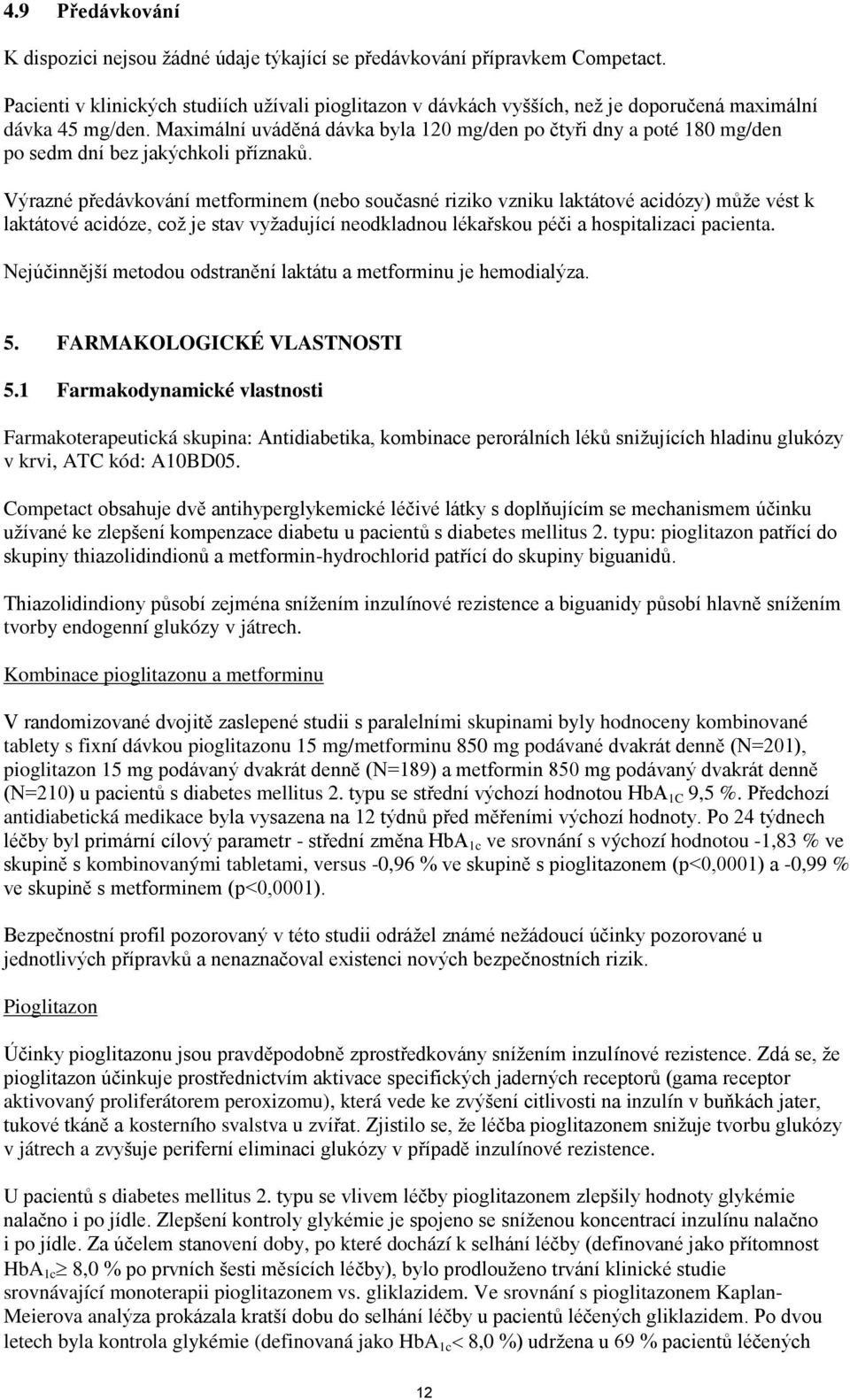 Maximální uváděná dávka byla 120 mg/den po čtyři dny a poté 180 mg/den po sedm dní bez jakýchkoli příznaků.