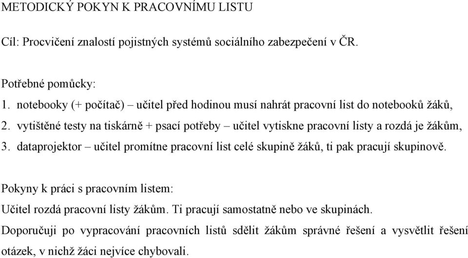 vytištěné testy na tiskárně + psací potřeby učitel vytiskne pracovní listy a rozdá je žákům, 3.