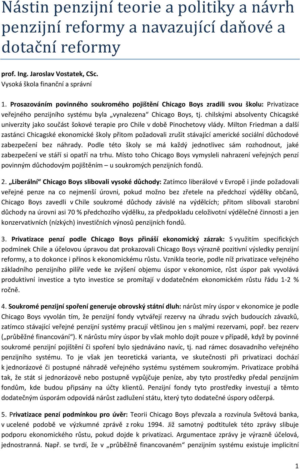 chilskými absolventy Chicagské univerzity jako součást šokové terapie pro Chile v době Pinochetovy vlády.