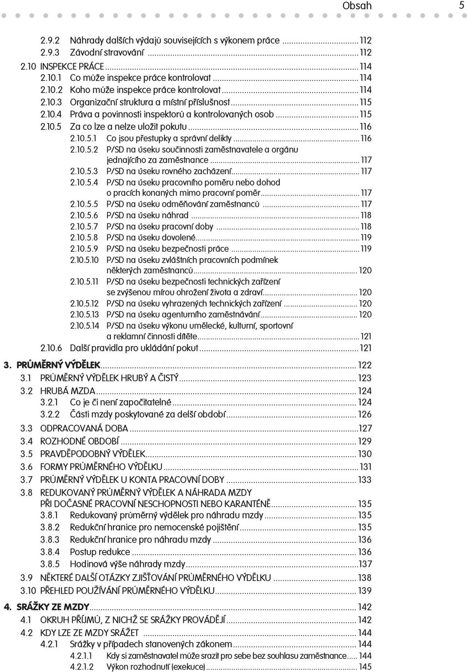 .. 116 2.10.5.2 P/SD na úseku součinnosti zaměstnavatele a orgánu jednajícího za zaměstnance... 117 2.10.5.3 P/SD na úseku rovného zacházení... 117 2.10.5.4 P/SD na úseku pracovního poměru nebo dohod o pracích konaných mimo pracovní poměr.