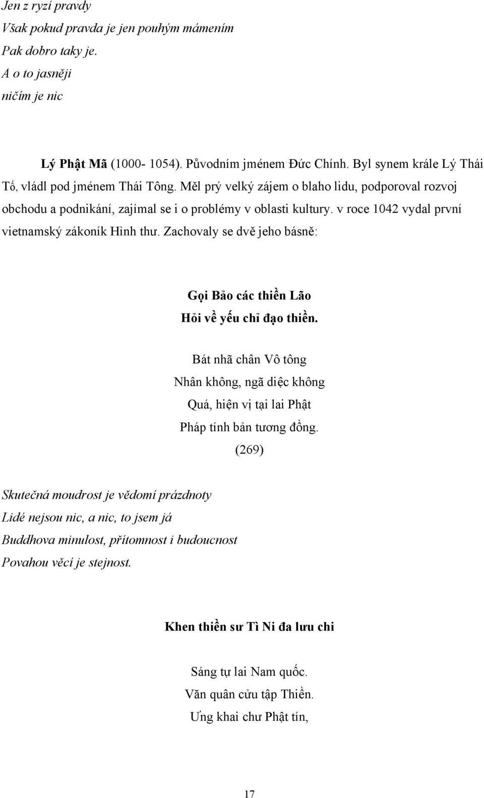 v roce 1042 vydal první vietnamský zákoník Hình thư. Zachovaly se dvě jeho básně: Gọi Bảo các thiền Lão Hỏi về yếu chỉ đạo thiền.