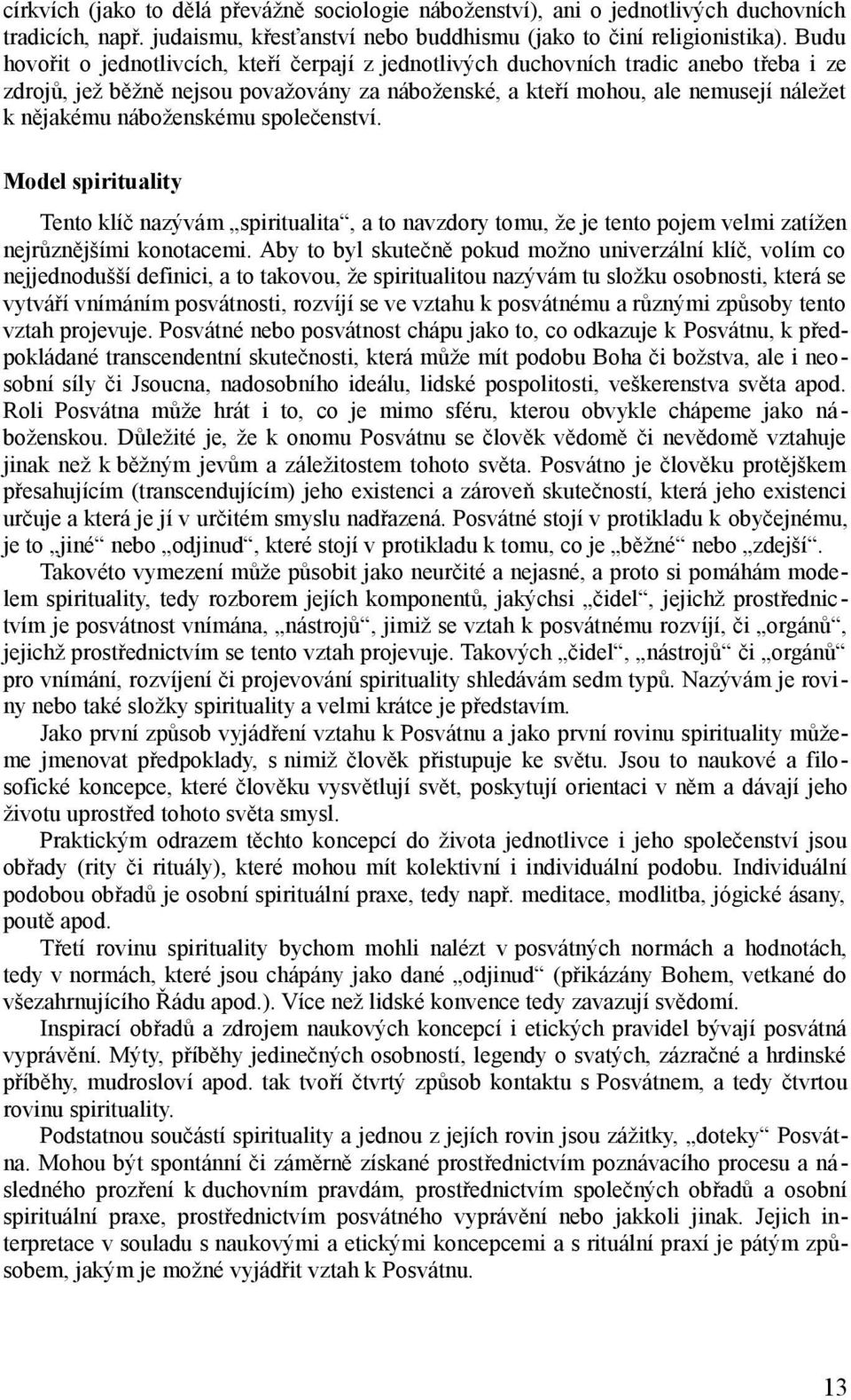náboženskému společenství. Model spirituality Tento klíč nazývám spiritualita, a to navzdory tomu, že je tento pojem velmi zatížen nejrůznějšími konotacemi.