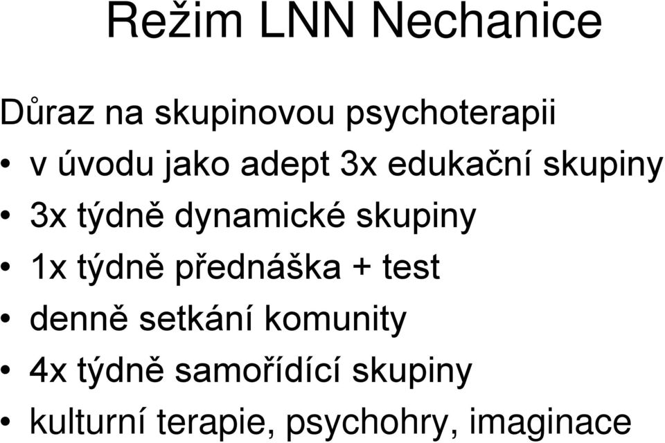 skupiny 1x týdně přednáška + test denně setkání komunity