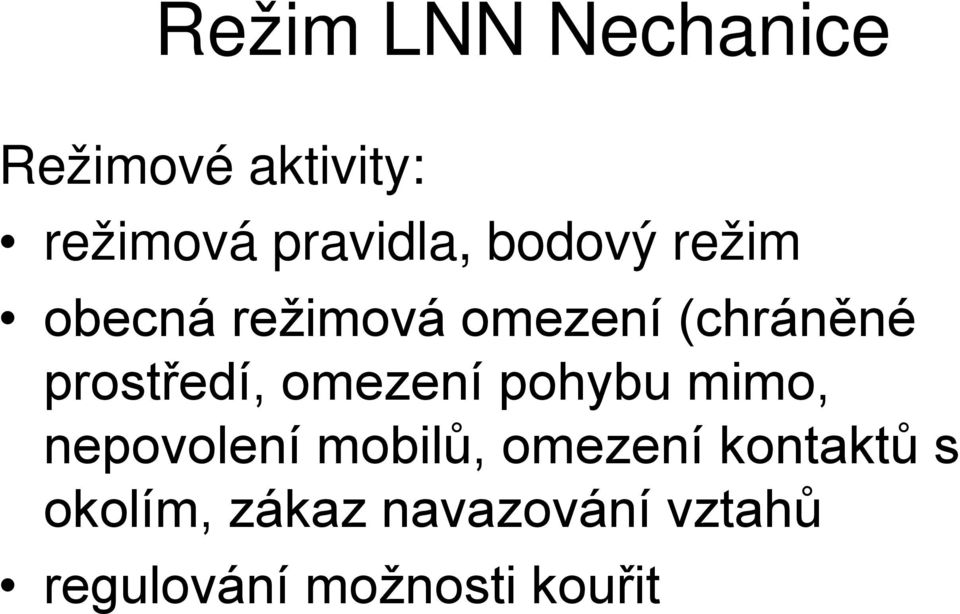 omezení pohybu mimo, nepovolení mobilů, omezení kontaktů s