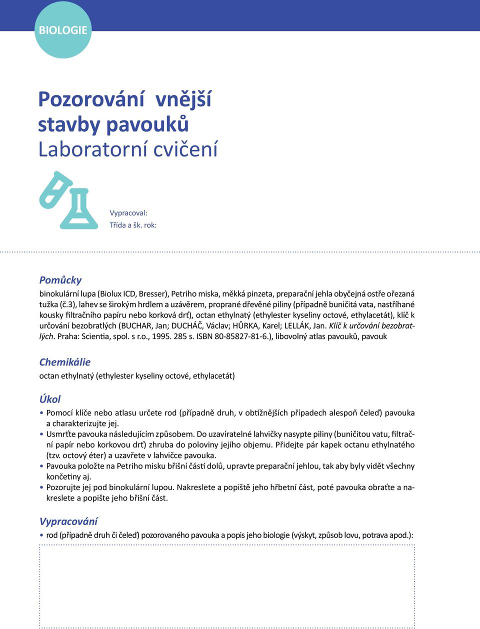 3), lahev se širokým hrdlem a uzávěrem, proprané dřevěné piliny (případně buničitá vata, nastříhané kousky filtračního papíru nebo korková drť), octan ethylnatý (ethylester kyseliny octové,