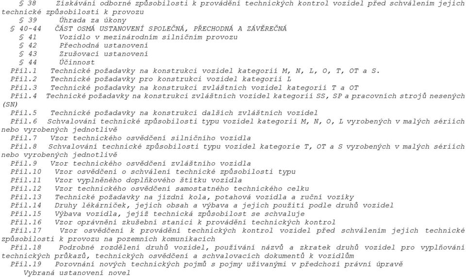 Příl.2 Technické poţadavky pro konstrukci vozidel kategorií L Příl.3 Technické poţadavky na konstrukci zvláštních vozidel kategorií T a OT Příl.