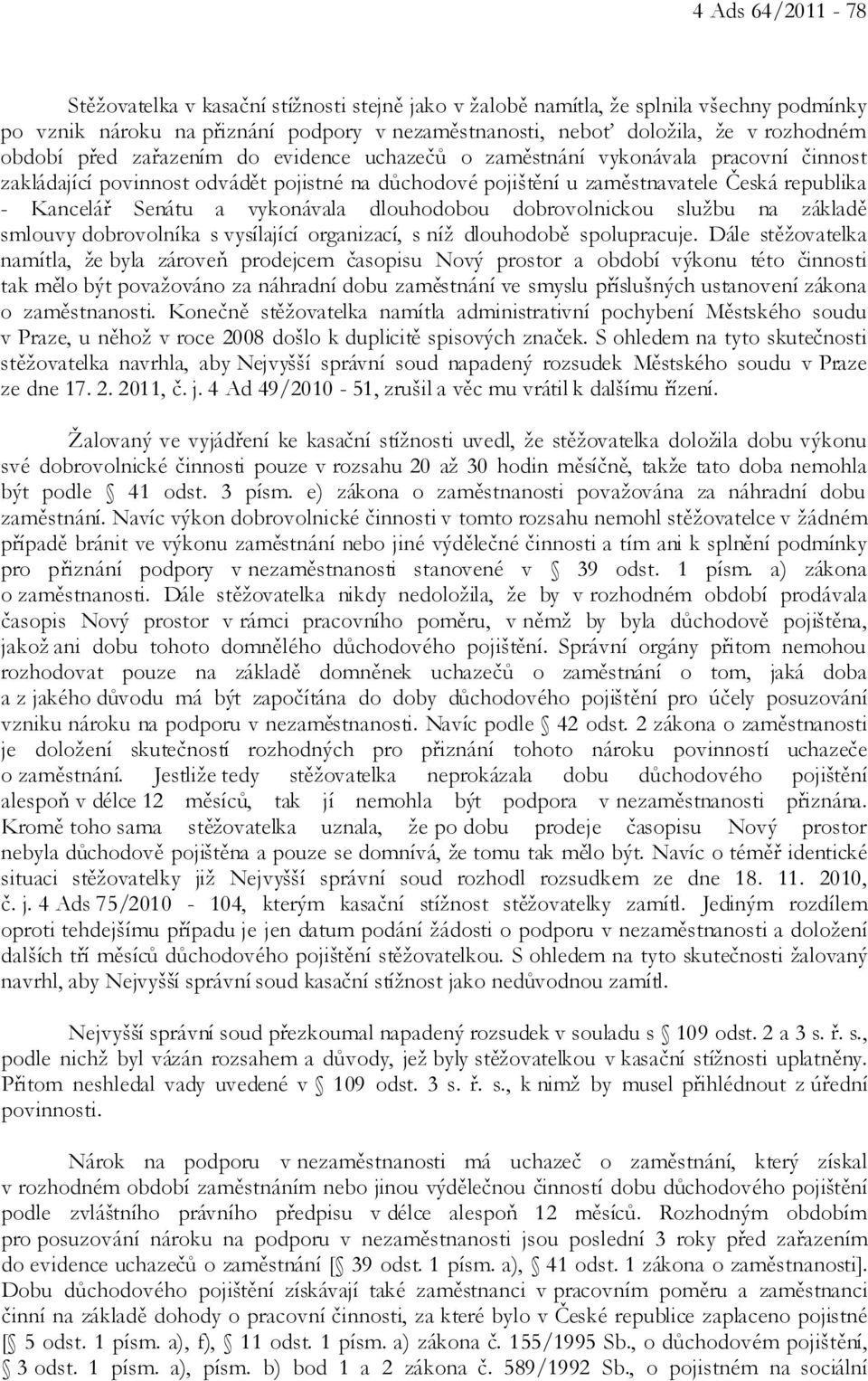 vykonávala dlouhodobou dobrovolnickou službu na základě smlouvy dobrovolníka s vysílající organizací, s níž dlouhodobě spolupracuje.