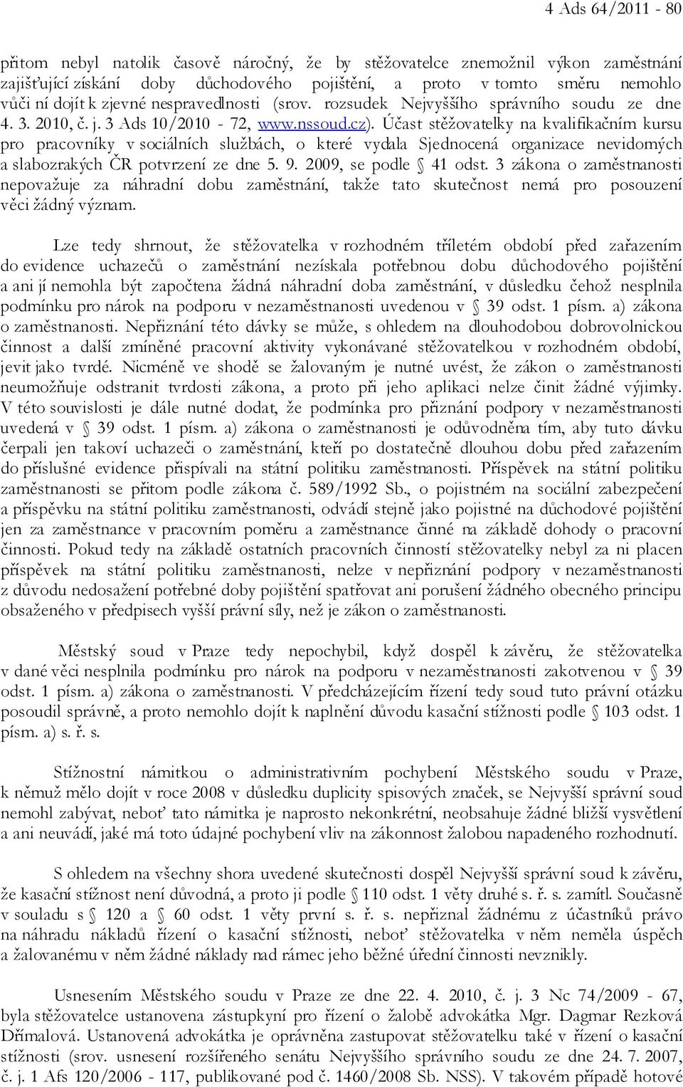 Účast stěžovatelky na kvalifikačním kursu pro pracovníky v sociálních službách, o které vydala Sjednocená organizace nevidomých a slabozrakých ČR potvrzení ze dne 5. 9. 2009, se podle 41 odst.