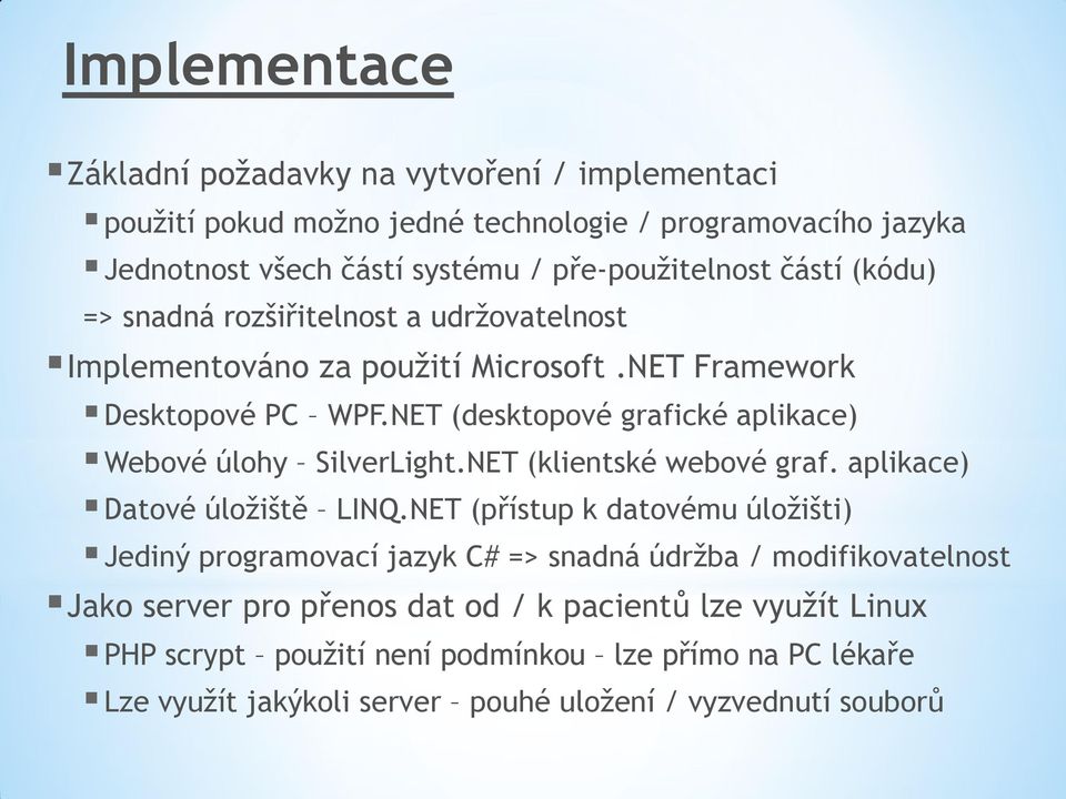 NET (desktopové grafické aplikace) Webové úlohy SilverLight.NET (klientské webové graf. aplikace) Datové úložiště LINQ.