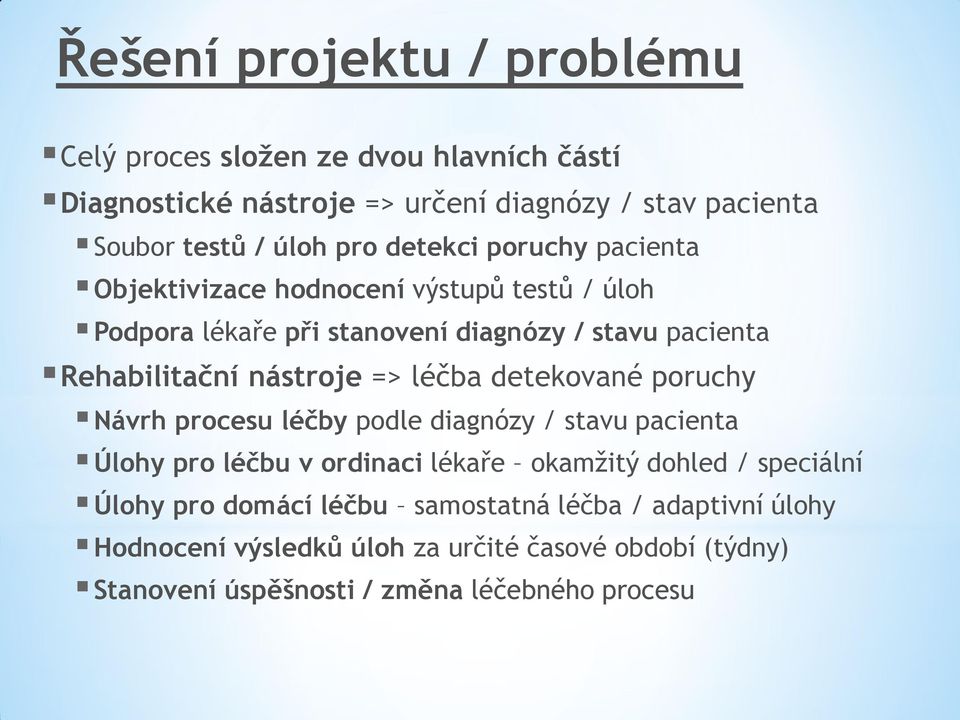 => léčba detekované poruchy Návrh procesu léčby podle diagnózy / stavu pacienta Úlohy pro léčbu v ordinaci lékaře okamžitý dohled / speciální Úlohy