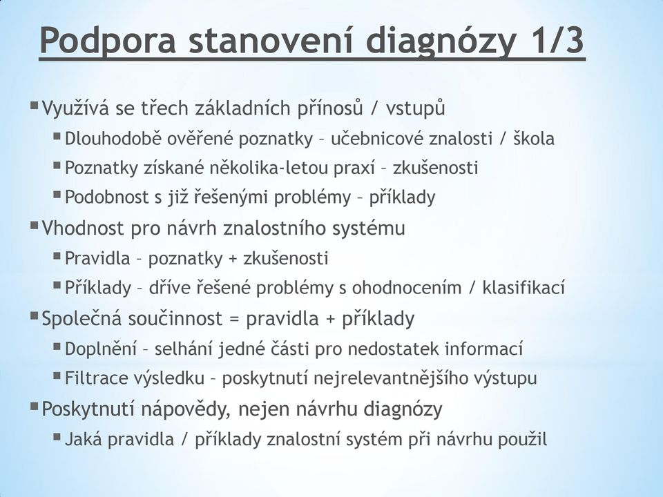 Příklady dříve řešené problémy s ohodnocením / klasifikací Společná součinnost = pravidla + příklady Doplnění selhání jedné části pro nedostatek