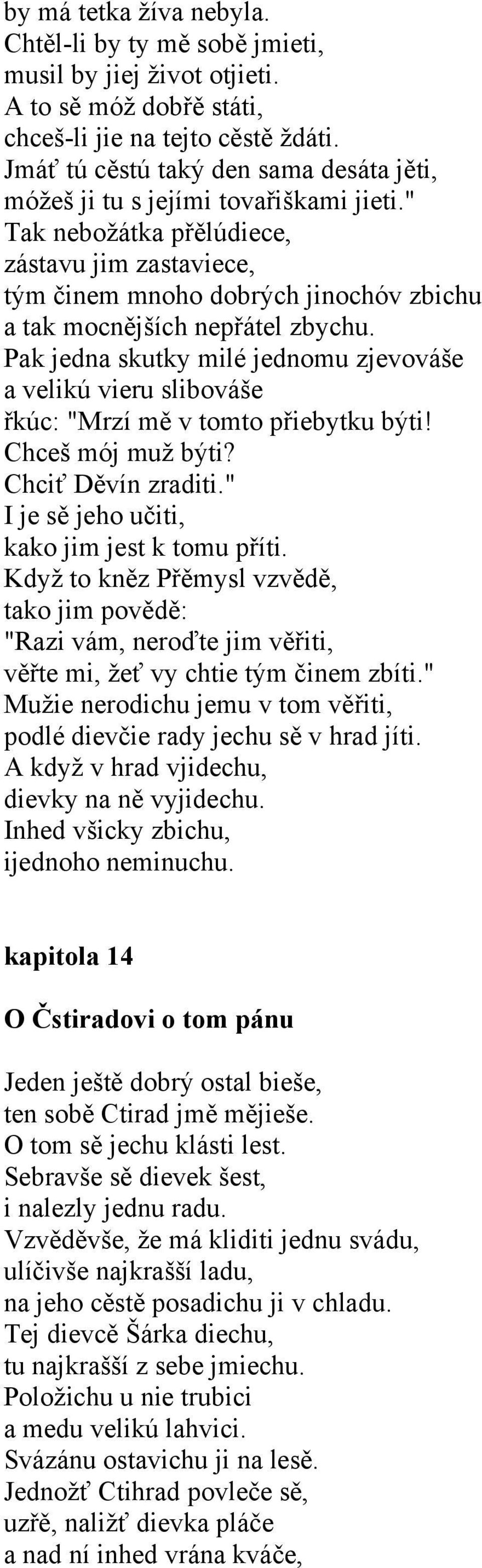 " Tak nebožátka přělúdiece, zástavu jim zastaviece, tým činem mnoho dobrých jinochóv zbichu a tak mocnějších nepřátel zbychu.