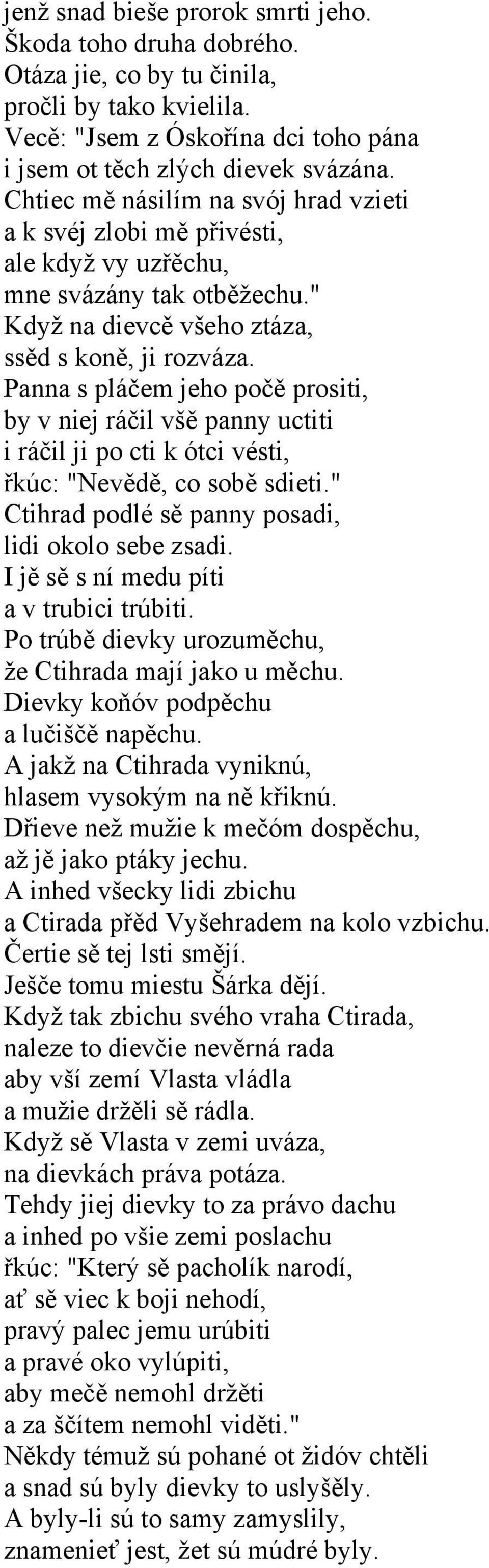 Panna s pláčem jeho počě prositi, by v niej ráčil všě panny uctiti i ráčil ji po cti k ótci vésti, řkúc: "Nevědě, co sobě sdieti." Ctihrad podlé sě panny posadi, lidi okolo sebe zsadi.