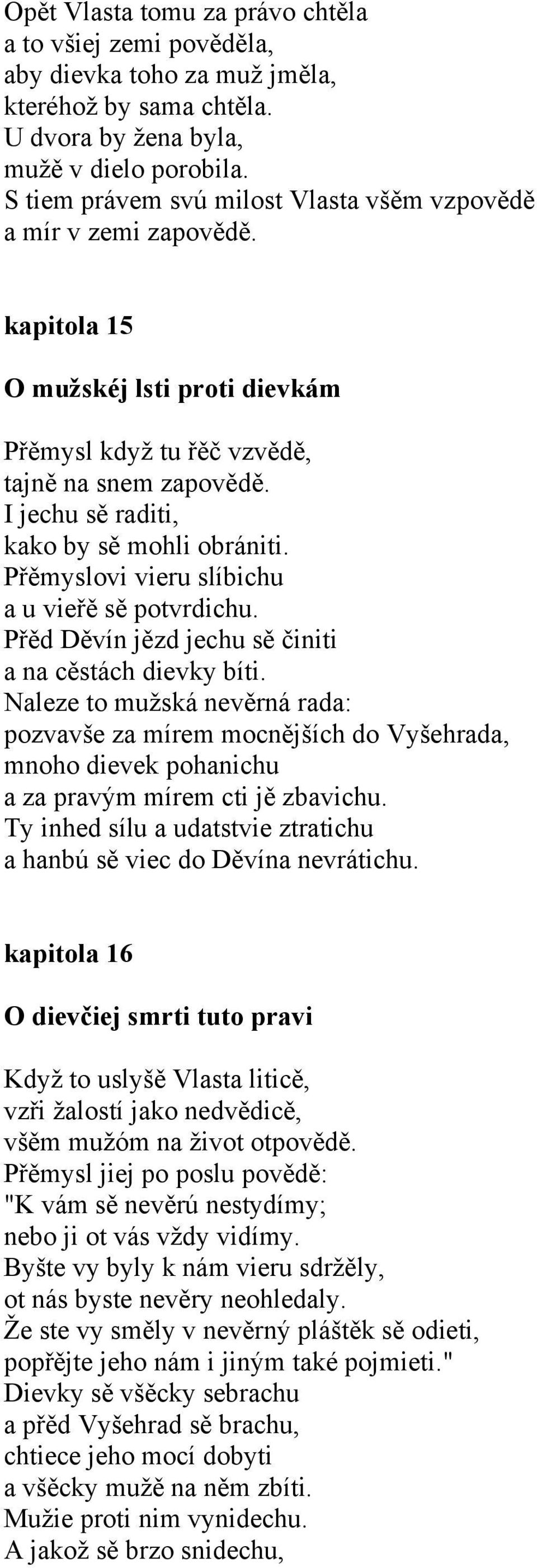 I jechu sě raditi, kako by sě mohli obrániti. Přěmyslovi vieru slíbichu a u vieřě sě potvrdichu. Přěd Děvín jězd jechu sě činiti a na cěstách dievky bíti.