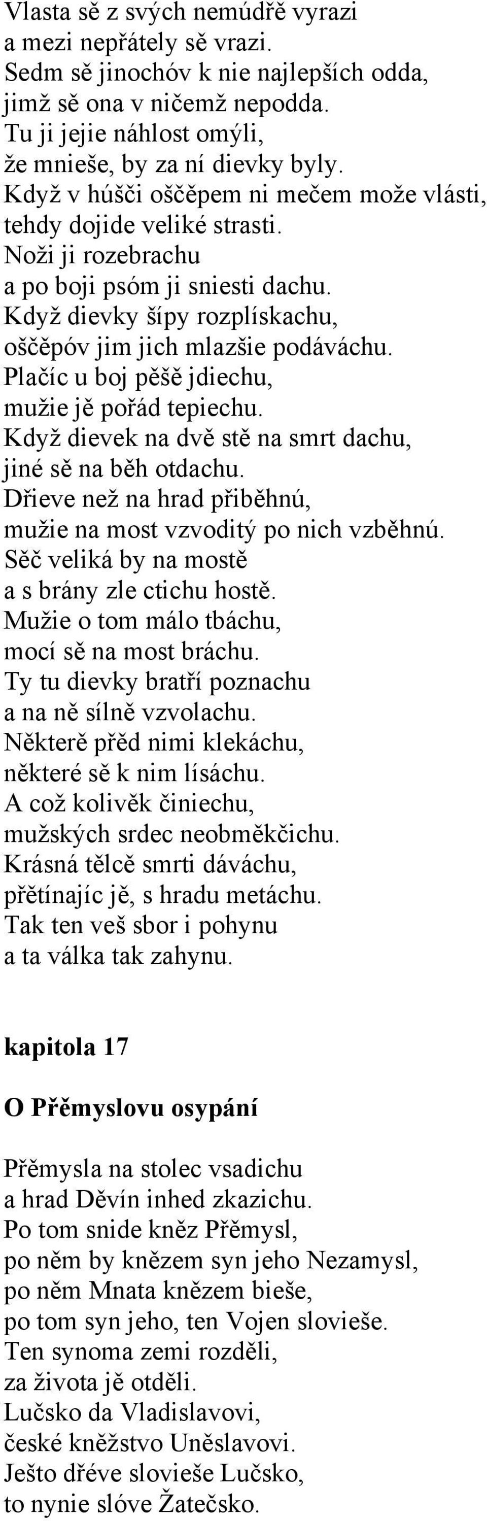 Plačíc u boj pěšě jdiechu, mužie jě pořád tepiechu. Když dievek na dvě stě na smrt dachu, jiné sě na běh otdachu. Dřieve než na hrad přiběhnú, mužie na most vzvoditý po nich vzběhnú.