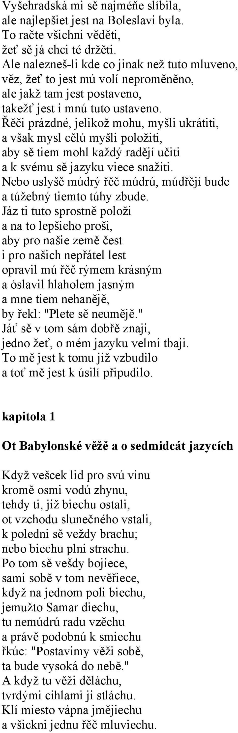 Řěči prázdné, jelikož mohu, myšli ukrátiti, a však mysl cělú myšli položiti, aby sě tiem mohl každý radějí učiti a k svému sě jazyku viece snažiti.