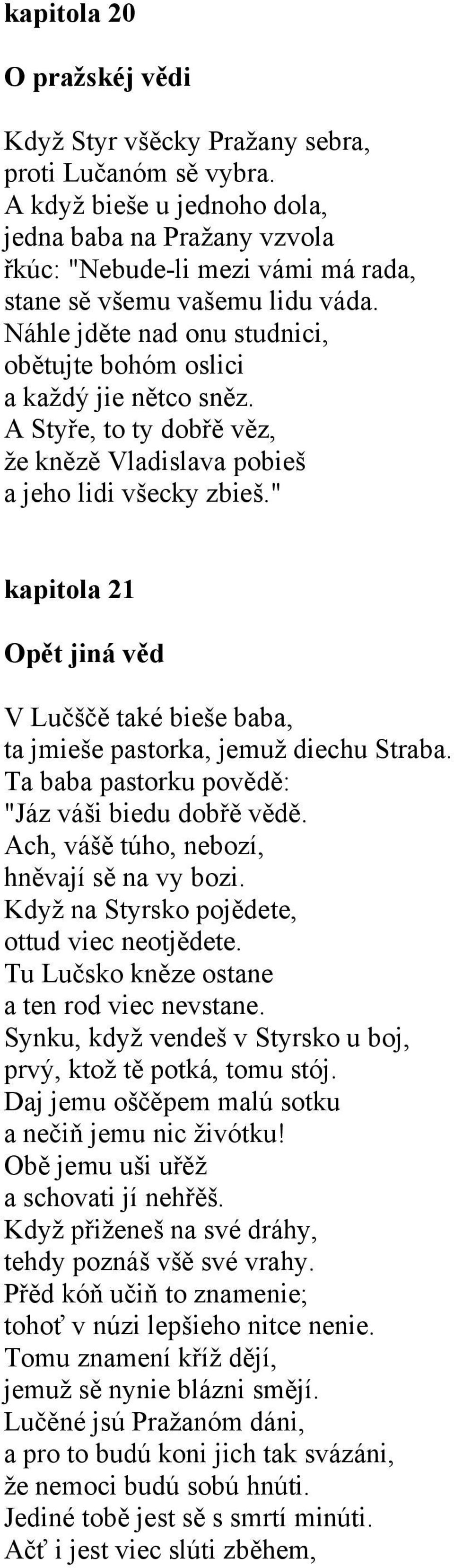 Náhle jděte nad onu studnici, obětujte bohóm oslici a každý jie nětco sněz. A Styře, to ty dobřě věz, že knězě Vladislava pobieš a jeho lidi všecky zbieš.