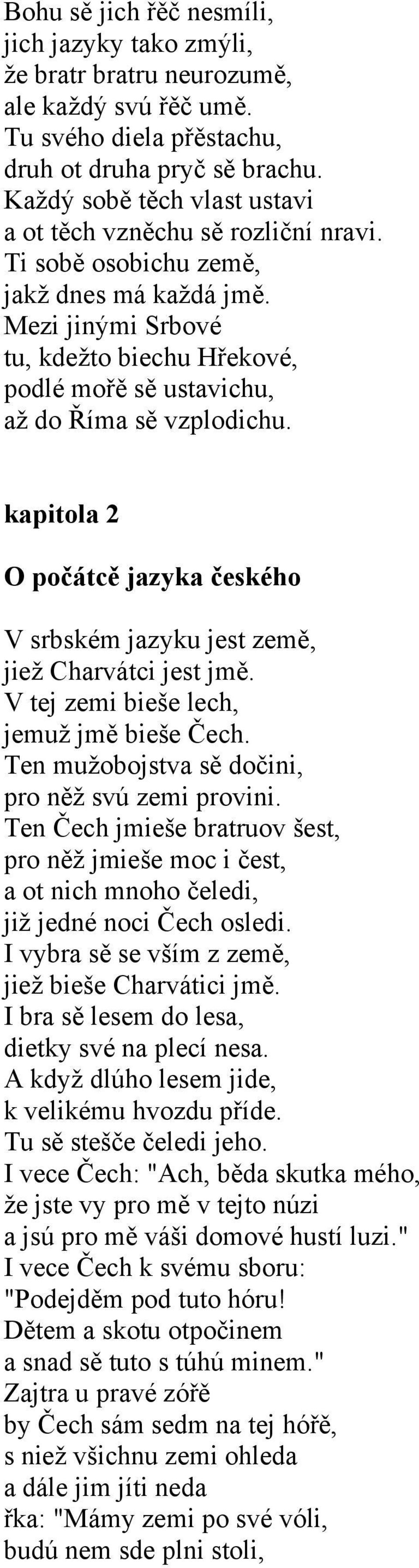Mezi jinými Srbové tu, kdežto biechu Hřekové, podlé mořě sě ustavichu, až do Říma sě vzplodichu. kapitola 2 O počátcě jazyka českého V srbském jazyku jest země, jiež Charvátci jest jmě.