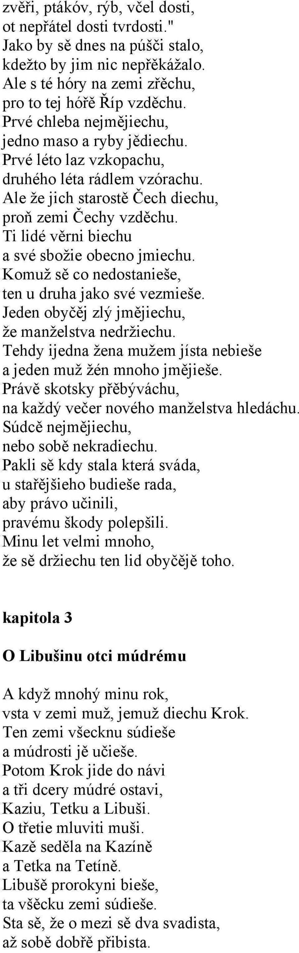 Ti lidé věrni biechu a své sbožie obecno jmiechu. Komuž sě co nedostanieše, ten u druha jako své vezmieše. Jeden obyčěj zlý jmějiechu, že manželstva nedržiechu.