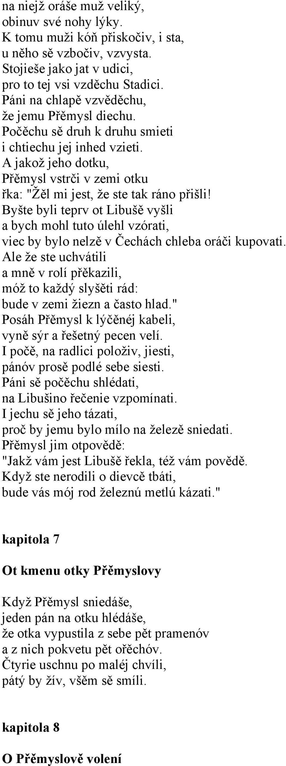 Byšte byli teprv ot Libušě vyšli a bych mohl tuto úlehl vzórati, viec by bylo nelzě v Čechách chleba oráči kupovati.