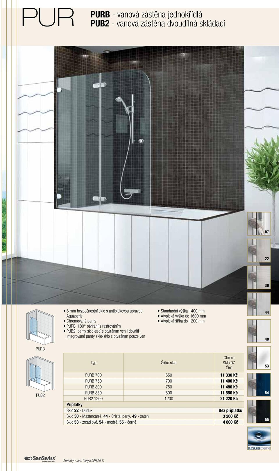 výška do 1600 mm Atypická šířka do 1200 mm 49 PURB PUB2 skla Chrom Sklo PURB 700 650 11 3 Kč PURB 750 700 11 400 Kč PURB 800 750 11 480 Kč PURB 850 800 11 550