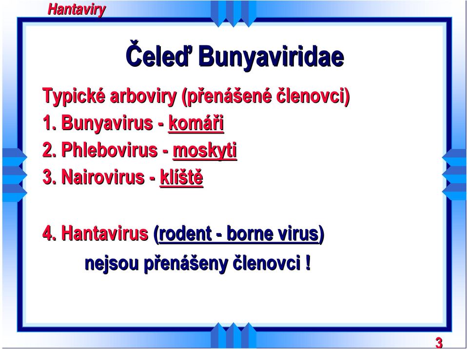 Phlebovirus - moskyti 3. Nairovirus - klíště 4.