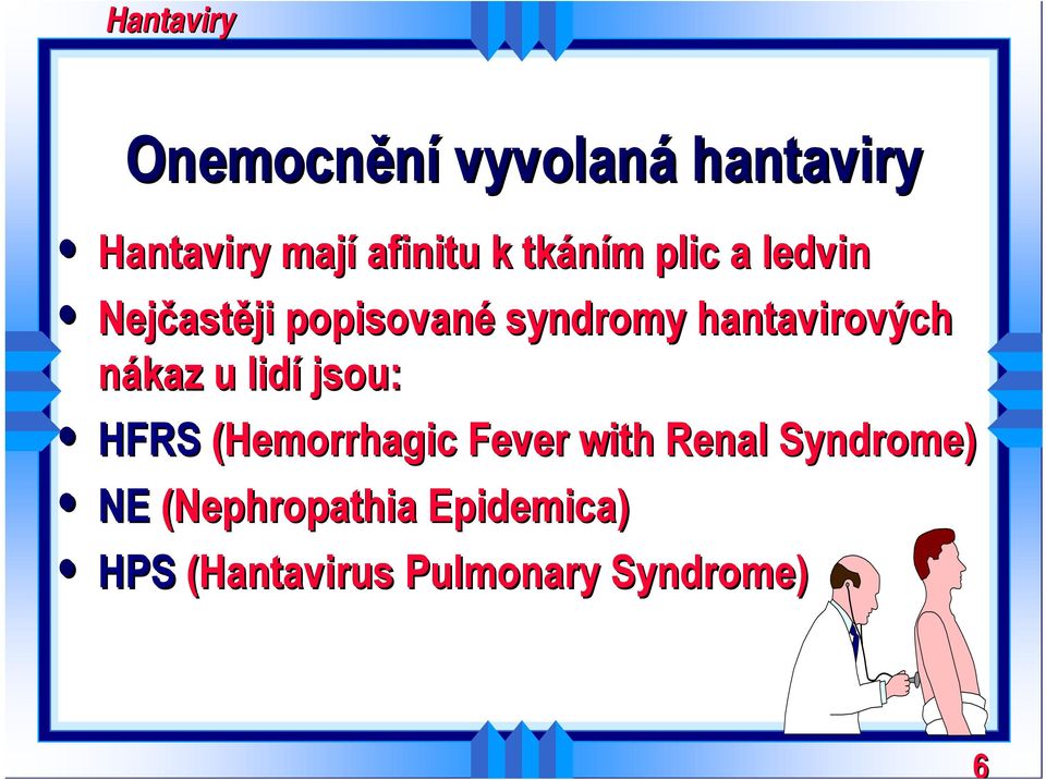 nákaz u lidí jsou: HFRS (Hemorrhagic Fever with Renal
