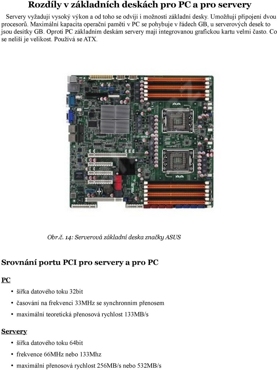 Oproti PC základním deskám servery mají integrovanou grafickou kartu velmi ča