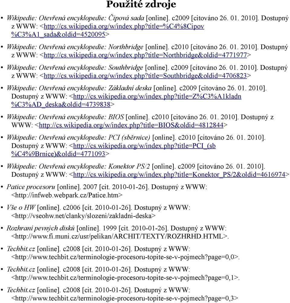 title=northbridge&oldid=4771977> Wikipedie: Otevřená encyklopedie: Southbridge [online]. c2009 [citováno 26. 01. 2010]. Dostupný z WWW: <http://cs.wikipedia.org/w/index.php?