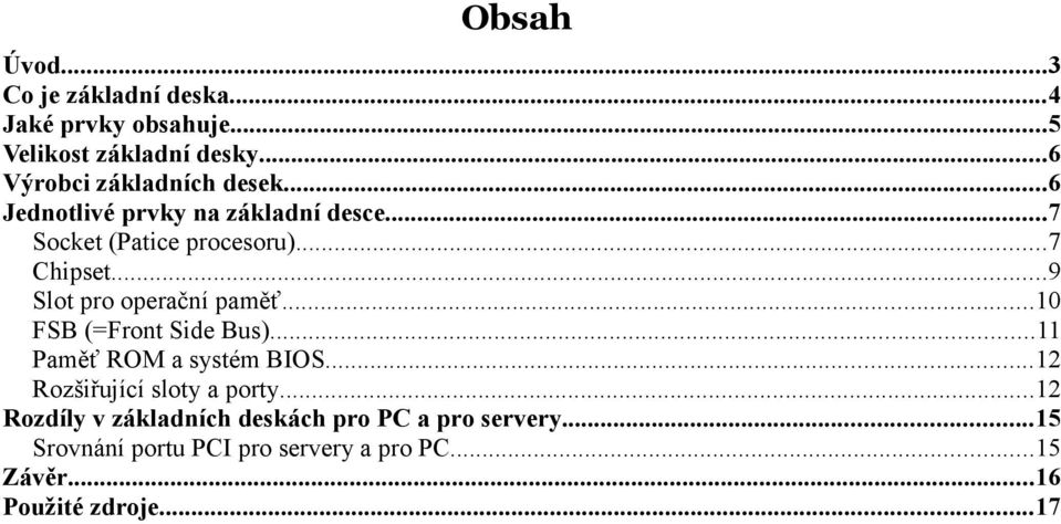 ..9 Slot pro operační paměť...10 FSB (=Front Side Bus)...11 Paměť ROM a systém BIOS.