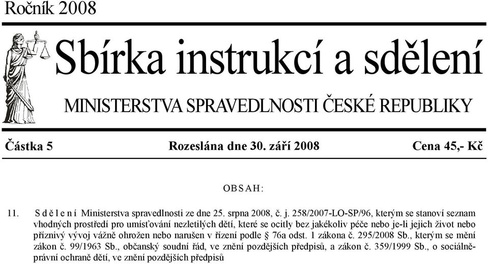 258/2007-LO-SP/96, kterým se stanoví seznam vhodných prostředí pro umísťování nezletilých dětí, které se ocitly bez jakékoliv péče nebo je-li jejich život nebo