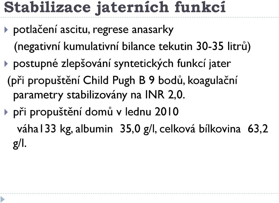 jater (při propuštění Child Pugh B 9 bodů, koagulační parametry stabilizovány na