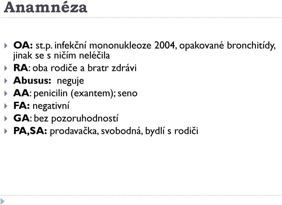 ničím neléčila RA: oba rodiče a bratr zdrávi Abusus: neguje