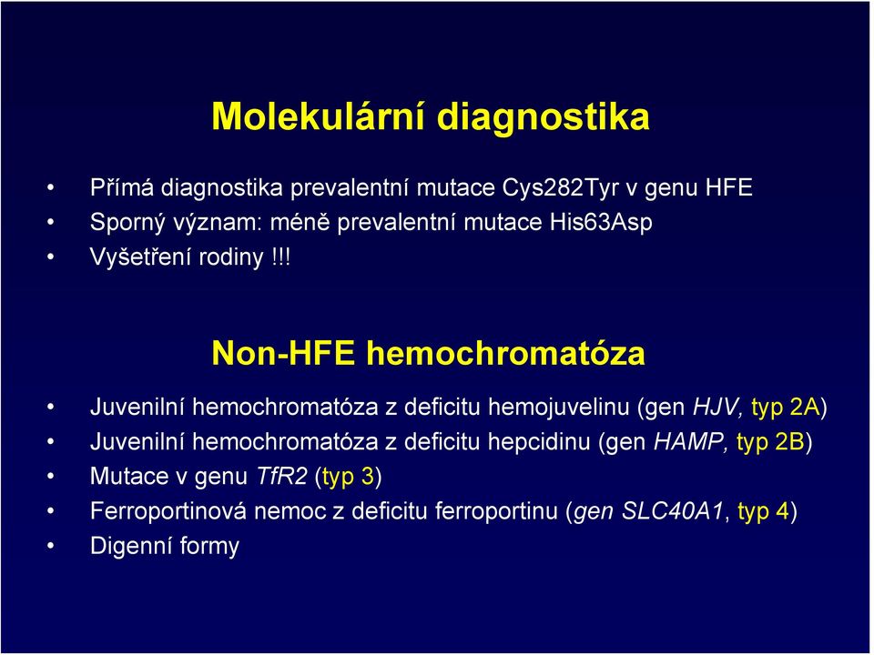 !! Non-HFE hemochromatóza Juvenilní hemochromatóza z deficitu hemojuvelinu (gen HJV, typ 2A) Juvenilní