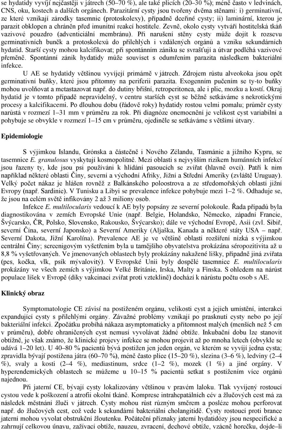 imunitní reakcí hostitele. Zevně, okolo cysty vytváří hostitelská tkáň vazivové pouzdro (adventiciální membránu).