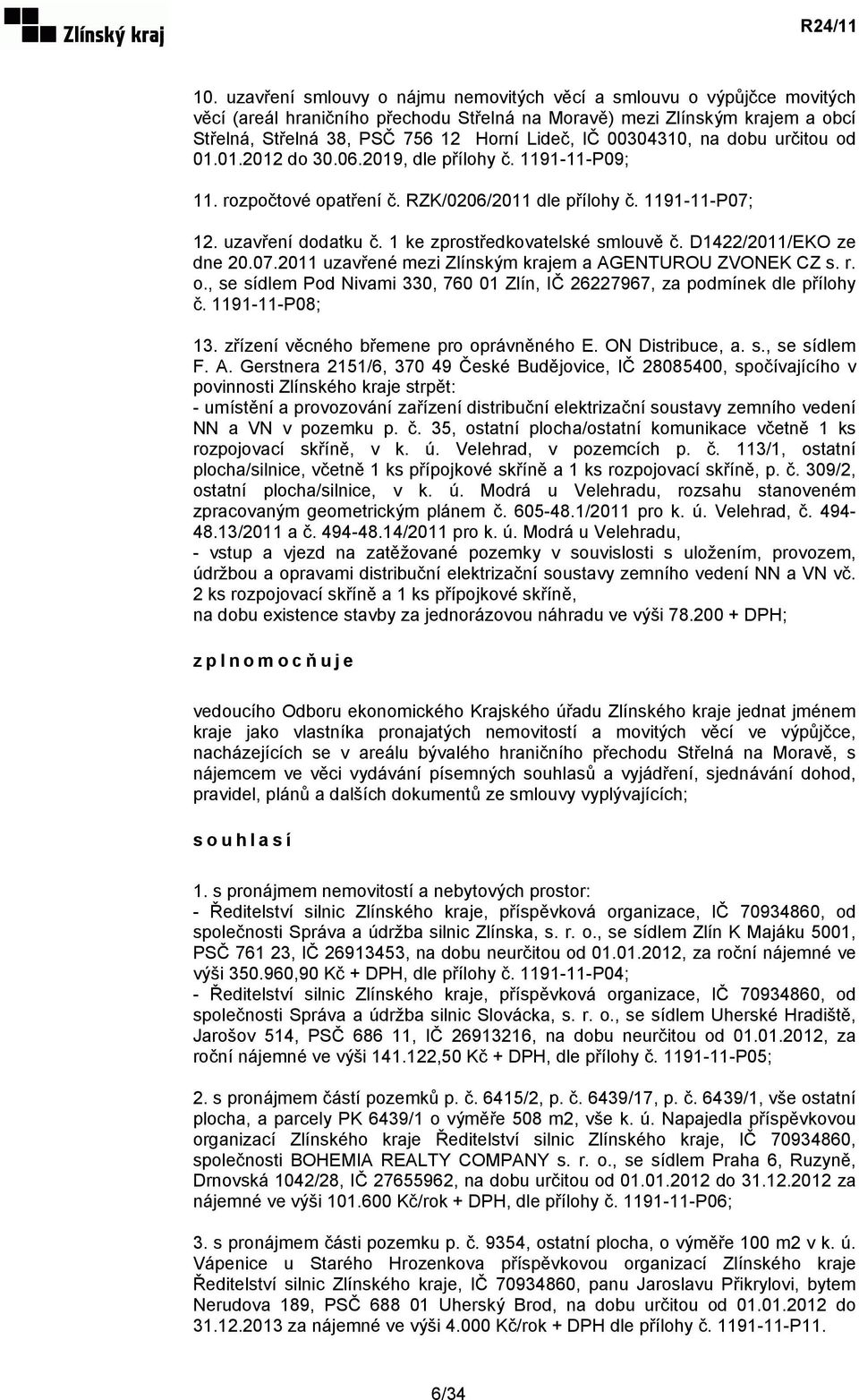 1 ke zprostředkovatelské smlouvě č. D1422/2011/EKO ze dne 20.07.2011 uzavřené mezi Zlínským krajem a AGENTUROU ZVONEK CZ s. r. o.