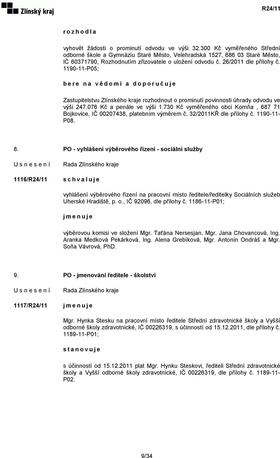 1190-11-P05; bere na vědomí a doporučuje Zastupitelstvu Zlínského kraje rozhodnout o prominutí povinnosti úhrady odvodu ve výši 247.076 Kč a penále ve výši 1.