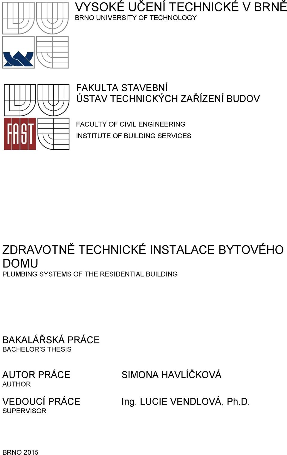 INSTALACE BYTOVÉHO DOMU PLUMBING SYSTEMS OF THE RESIDENTIAL BUILDING BAKALÁŘSKÁ PRÁCE BACHELOR S