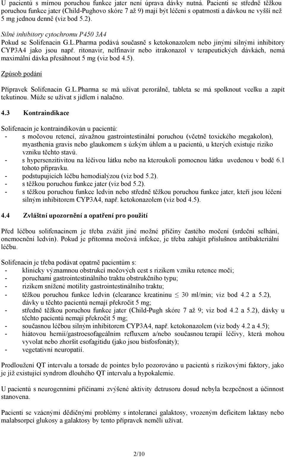 Silné inhibitory cytochromu P450 3A4 Pokud se Solifenacin G.L.Pharma podává současně s ketokonazolem nebo jinými silnými inhibitory CYP3A4 jako jsou např.