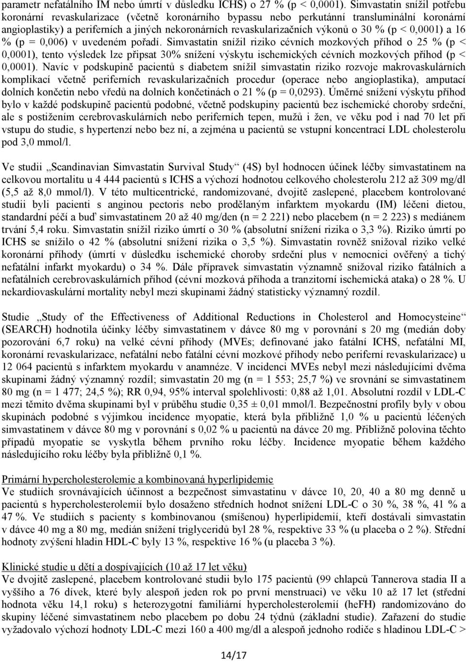 o 30 % (p < 0,0001) a 16 % (p = 0,006) v uvedeném pořadí.