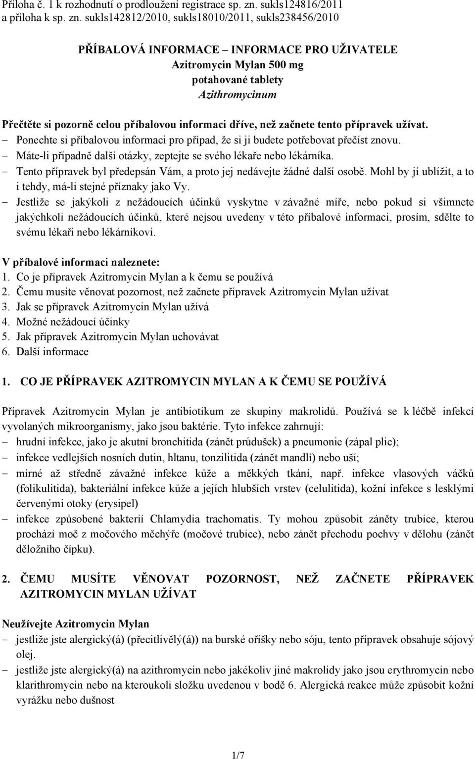 sukls142812/2010, sukls18010/2011, sukls238456/2010 PŘÍBALOVÁ INFORMACE INFORMACE PRO UŽIVATELE Azitromycin Mylan 500 mg potahované tablety Azithromycinum Přečtěte si pozorně celou příbalovou
