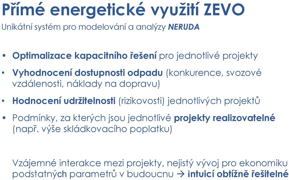 udržitelnosti (rizikovosti) jednotlivých projektů Podmínky, za kterých jsou jednotlivé projekty realizovatelné (např.