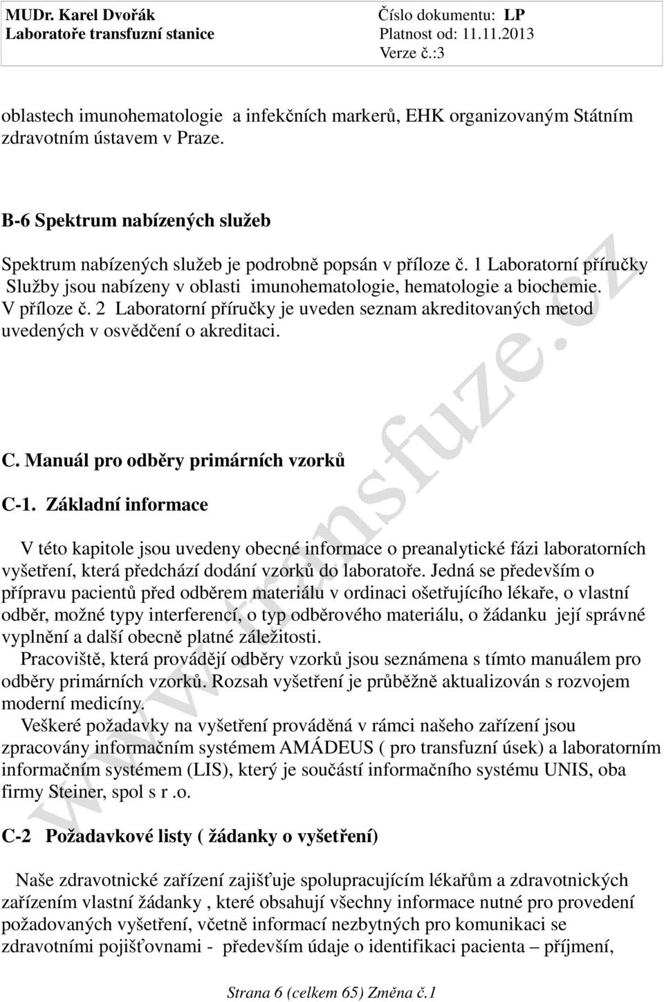 2 Laboratorní příručky je uveden seznam akreditovaných metod uvedených v osvědčení o akreditaci. C. Manuál pro odběry primárních vzorků C-1.