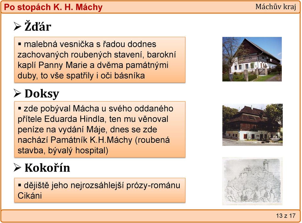 oddaného přítele Eduarda Hindla, ten mu věnoval peníze na vydání Máje, dnes se zde nachází Památník