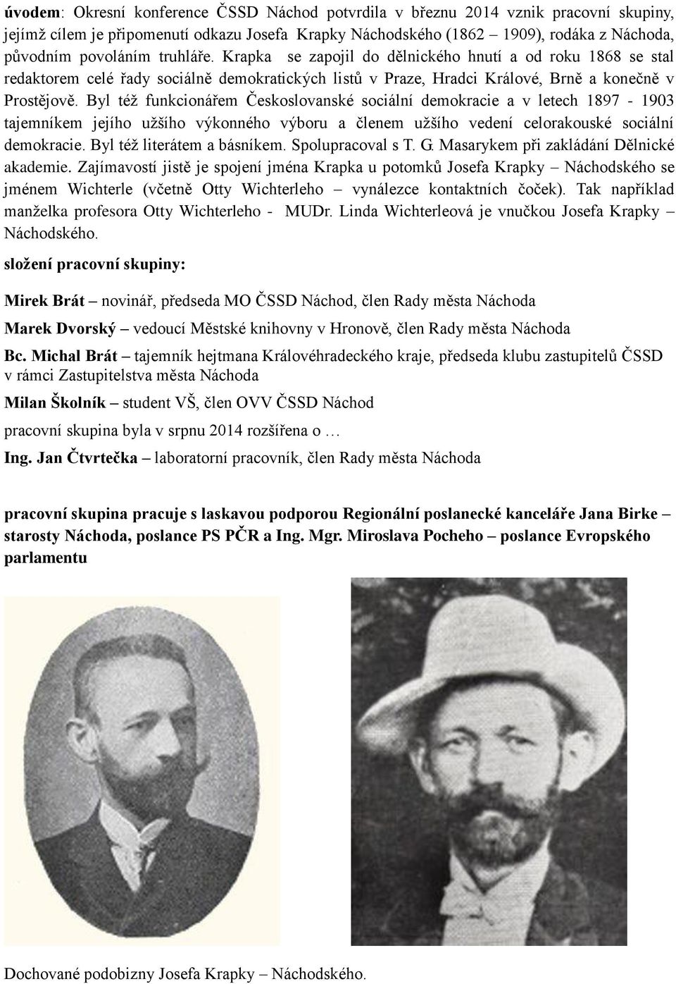 Byl též funkcionářem Českoslovanské sociální demokracie a v letech 1897-1903 tajemníkem jejího užšího výkonného výboru a členem užšího vedení celorakouské sociální demokracie.