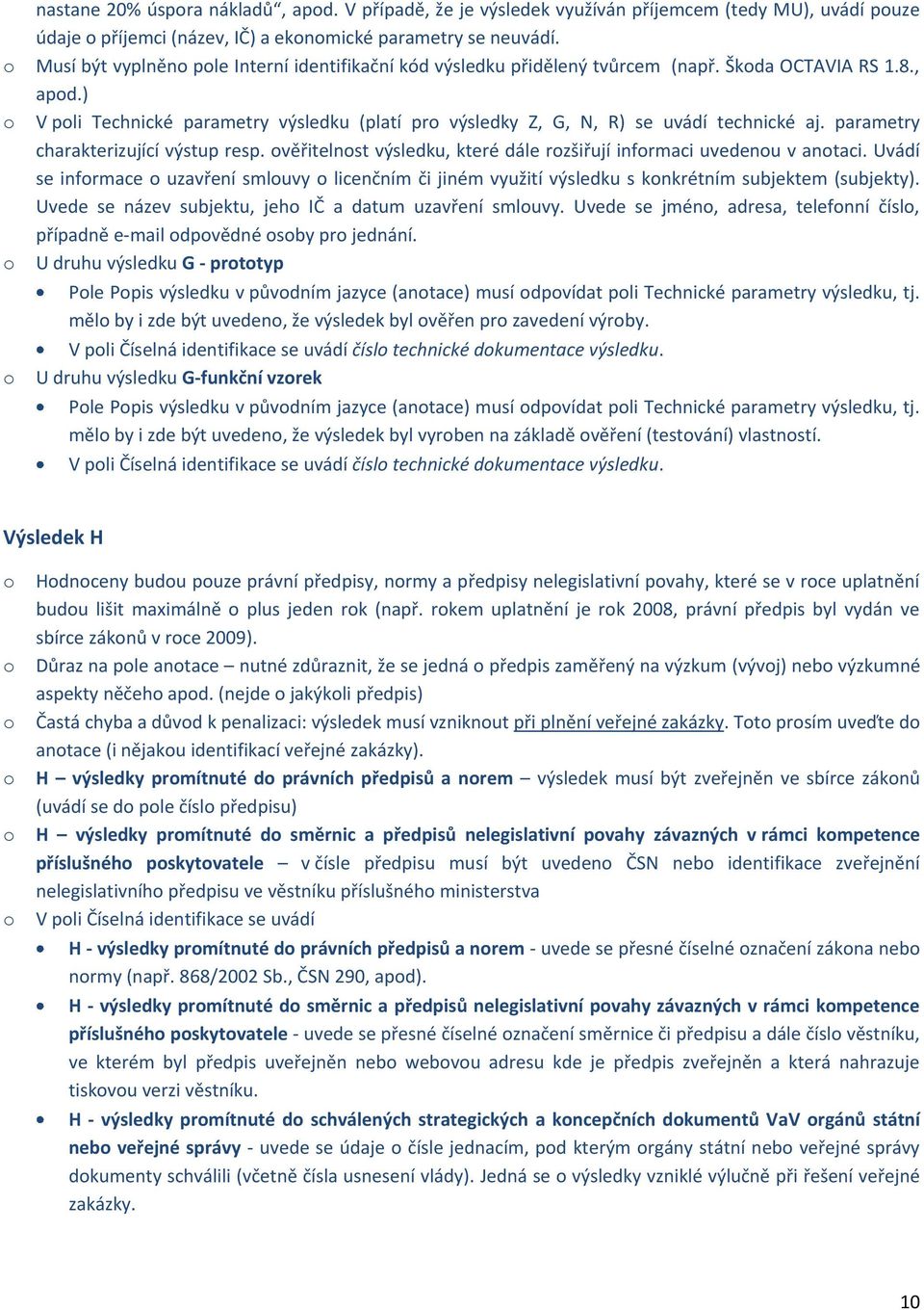 parametry charakterizující výstup resp. věřitelnst výsledku, které dále rzšiřují infrmaci uvedenu v antaci.