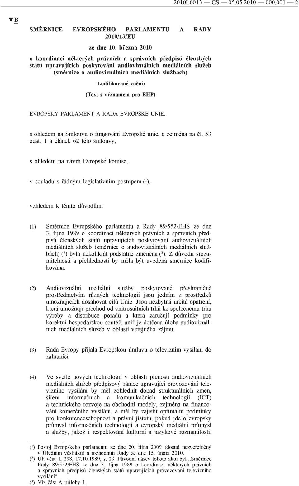 (kodifikované znění) (Text s významem pro EHP) EVROPSKÝ PARLAMENT A RADA EVROPSKÉ UNIE, s ohledem na Smlouvu o fungování Evropské unie, a zejména na čl. 53 odst.