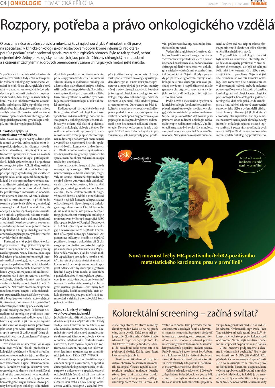 Bylo to tak správné, neboť nejméně dvě třetiny onkologicky nemocných jsou primárně léčeny chirurgickými metodami a s časnějším záchytem nádorových onemocnění význam chirurgických metod ještě narůstá.