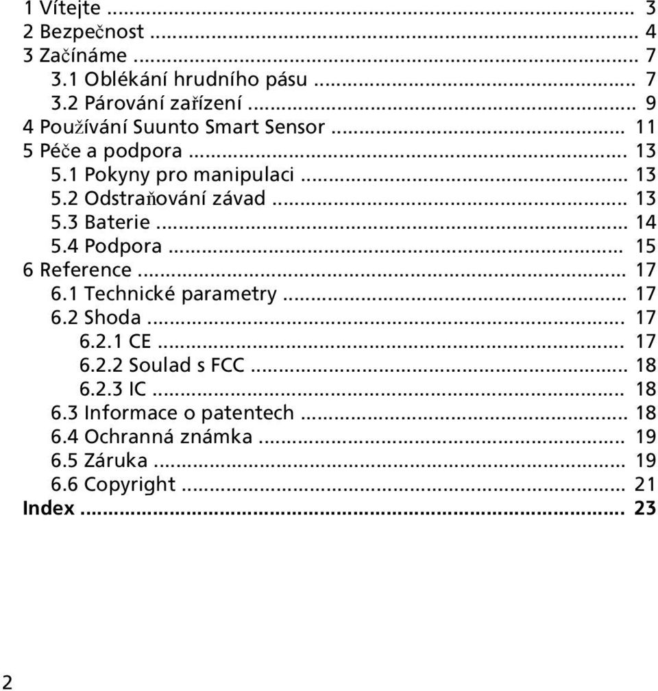 .. 13 5.3 Baterie... 14 5.4 Podpora... 15 6 Reference... 17 6.1 Technické parametry... 17 6.2 Shoda... 17 6.2.1 CE... 17 6.2.2 Soulad s FCC.